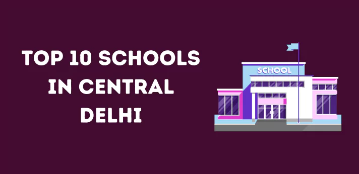 Top Schools In Central Delhi To Look Our For A Complete Guide